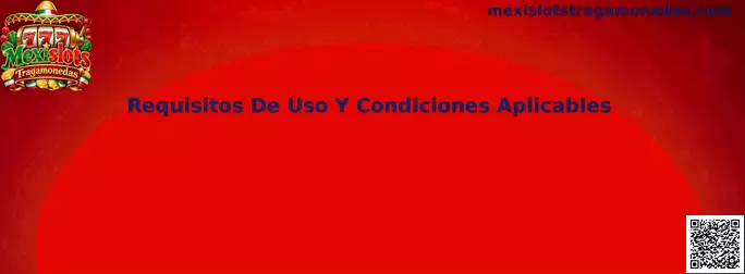 Requisitos de uso y condiciones aplicables
