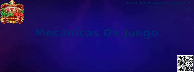 Mecánicas De Juego en Mexislots Tragamonedas