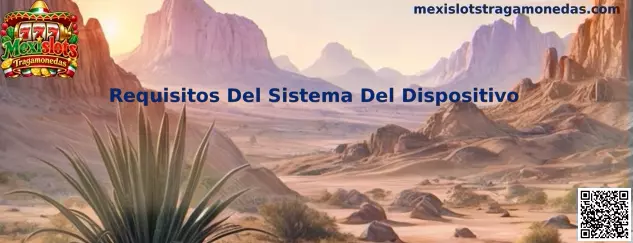 Guía visual para revisar los requisitos del sistema del dispositivo antes de utilizar Mexislots Tragamonedas