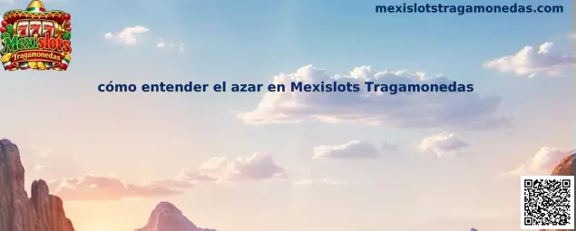 Explicación sobre cómo entender el azar en Mexislots Tragamonedas