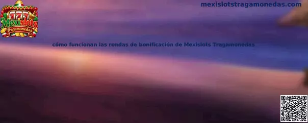 Explicación de las rondas de bonificación de Mexislots Tragamonedas
