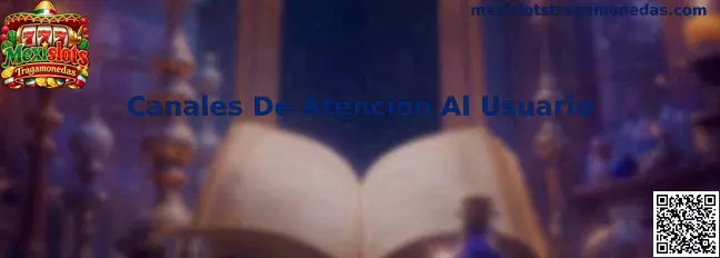 Canales De Atención Al Usuario de Mexislots Tragamonedas
