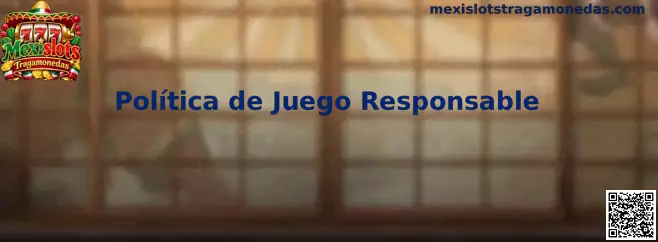 Política de Juego Responsable de Mexislots Tragamonedas