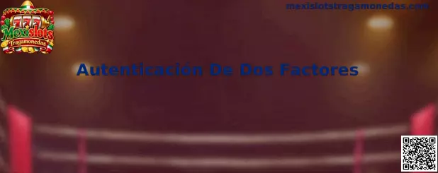 Guía de Autenticación De Dos Factores para proteger el acceso a una cuenta de Mexislots Tragamonedas