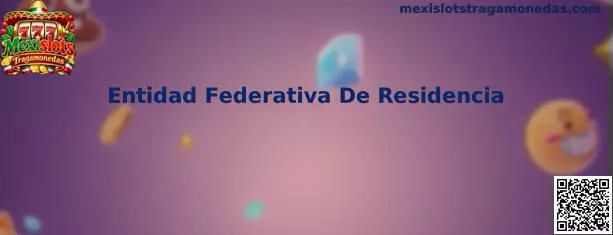 Entidad Federativa De Residencia Mexislots Tragamonedas