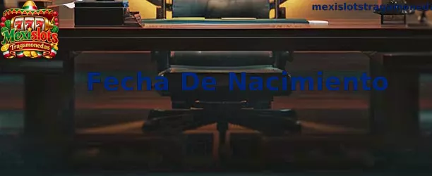 Verificación legal de Fecha De Nacimiento en Mexislots Tragamonedas